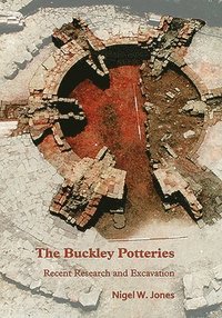bokomslag The Buckley Potteries: Recent Research and Excavation