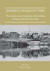 bokomslag Journeys Erased by Time: The Rediscovered Footprints of Travellers in Egypt and the Near East