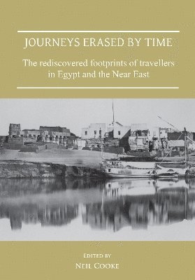 Journeys Erased by Time: The Rediscovered Footprints of Travellers in Egypt and the Near East 1