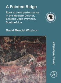 bokomslag Painted Ridge: Rock art and performance in the Maclear District, Eastern Cape Province, South Africa