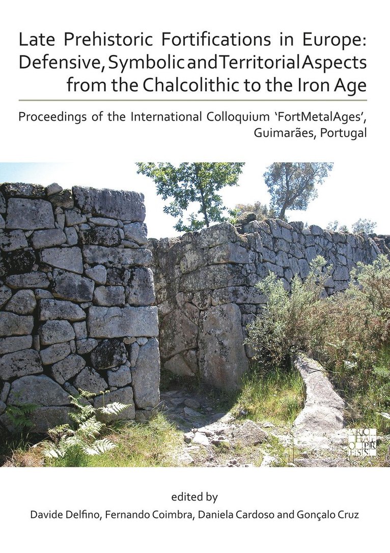 Davide Delfino, Fernando Coimbra, Gonçalo P. C. Cruz, Daniela Cardoso, Goncalo P. C. Cruz - Late Prehistoric Fortifications in Europe: Defensive, Symbolic and Territorial Aspects from the Chalcolithic to the Iron Age, Häftad