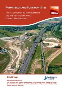 bokomslag Farmsteads and Funerary Sites: The M1 Junction 12 Improvements and the A5-M1 Link Road, Central Bedfordshire