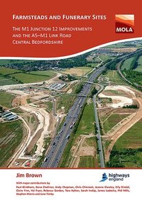 bokomslag Farmsteads and Funerary Sites: The M1 Junction 12 Improvements and the A5M1 Link Road, Central Bedfordshire