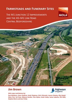 bokomslag Farmsteads and Funerary Sites: The M1 Junction 12 Improvements and the A5-M1 Link Road, Central Bedfordshire