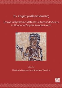 bokomslag En Sofía mathitéfsantes: Essays in Byzantine Material Culture and Society in Honour of Sophia Kalopissi-Verti