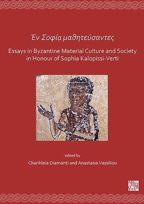 Charikleia Diamanti, Anastasia Vassiliou - En Sofía mathitéfsantes: Essays in Byzantine Material Culture and Society in Honour of Sophia Kalopissi-Verti, Häftad