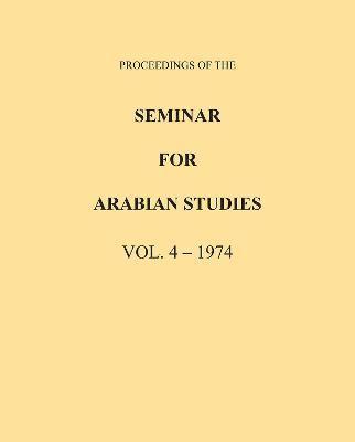 Proceedings of the Seminar for Arabian Studies Volume 4 1974 1