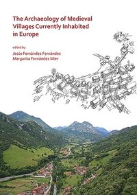 bokomslag The Archaeology of Medieval Villages Currently Inhabited in Europe