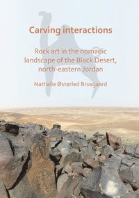 bokomslag Carving Interactions: Rock Art in the Nomadic Landscape of the Black Desert, North-Eastern Jordan