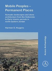 bokomslag Mobile Peoples  Permanent Places: Nomadic Landscapes and Stone Architecture from the Hellenistic to Early Islamic Periods in North-Eastern Jordan