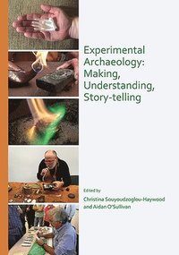 bokomslag Experimental Archaeology: Making, Understanding, Story-telling