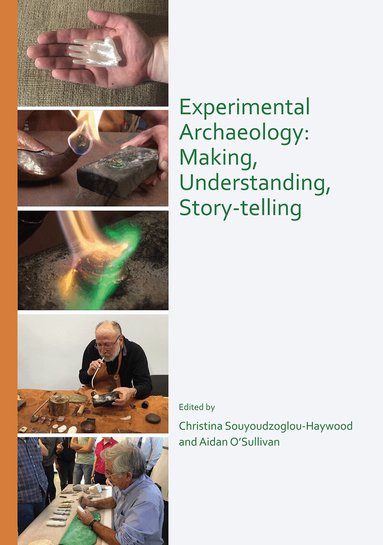 Christina Souyoudzoglou-Haywood, Aidan O'Sullivan - Experimental Archaeology: Making, Understanding, Story-telling, Häftad