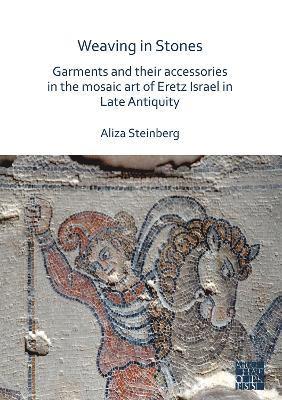 Weaving in Stones: Garments and Their Accessories in the Mosaic Art of Eretz Israel in Late Antiquity 1