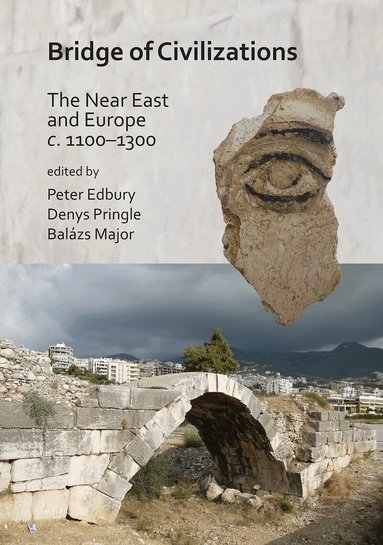 Peter Edbury, Denys Pringle, Balázs Major - Bridge of Civilizations: The Near East and Europe c. 1100–1300, Inbunden
