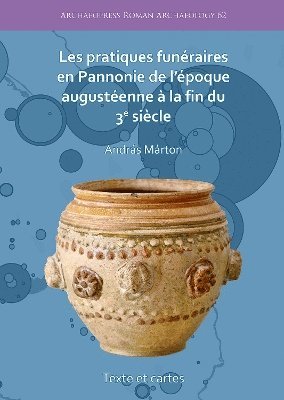 bokomslag Les pratiques funraires en Pannonie de lpoque augustenne  la fin du 3e sicle