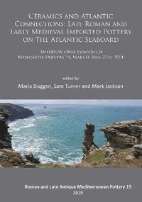 bokomslag Ceramics and Atlantic Connections: Late Roman and Early Medieval Imported Pottery on the Atlantic Seaboard