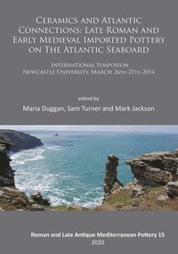 bokomslag Ceramics and Atlantic Connections: Late Roman and Early Medieval Imported Pottery on the Atlantic Seaboard