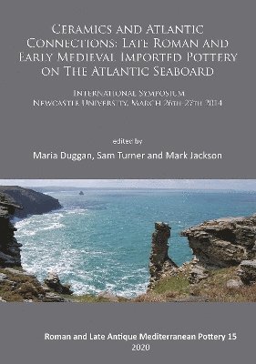 bokomslag Ceramics and Atlantic Connections: Late Roman and Early Medieval Imported Pottery on the Atlantic Seaboard