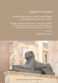 bokomslag Egypt in Croatia: Croatian Fascination with Ancient Egypt from Antiquity to Modern Times