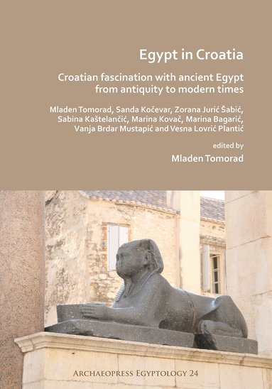 Mladen Tomorad - Egypt in Croatia: Croatian Fascination with Ancient Egypt from Antiquity to Modern Times, Häftad