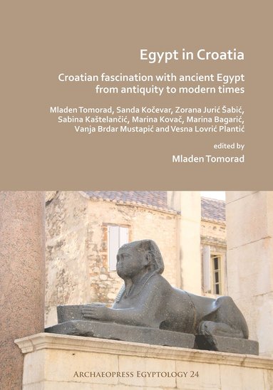 bokomslag Egypt in Croatia: Croatian Fascination with Ancient Egypt from Antiquity to Modern Times