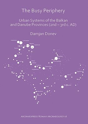 The Busy Periphery: Urban Systems of the Balkan and Danube Provinces (2nd  3rd c. AD) 1