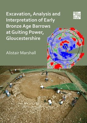 bokomslag Excavation, Analysis and Interpretation of Early Bronze Age Barrows at Guiting Power, Gloucestershire