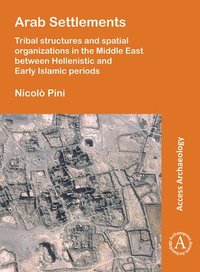 bokomslag Arab Settlements: Tribal structures and spatial organizations in the Middle East between Hellenistic and Early Islamic periods