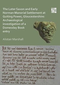 bokomslag The Later Saxon and Early Norman Manorial Settlement at Guiting Power, Gloucestershire