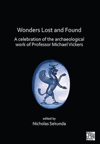 bokomslag Wonders Lost and Found: A Celebration of the Archaeological Work of Professor Michael Vickers