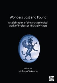 bokomslag Wonders Lost and Found: A Celebration of the Archaeological Work of Professor Michael Vickers