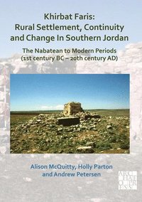 bokomslag Khirbat Faris: Rural Settlement, Continuity and Change in Southern Jordan. The Nabatean to Modern Periods (1st century BC - 20th century AD)