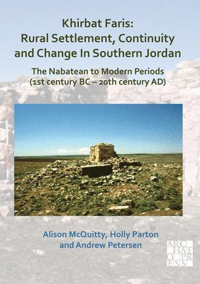 bokomslag Khirbat Faris: Rural Settlement, Continuity and Change in Southern Jordan. The Nabatean to Modern Periods (1st century BC - 20th century AD)