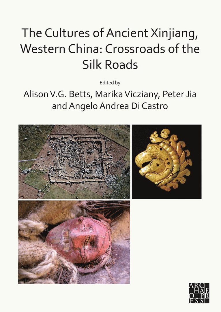 Alison Betts, Marika Vicziany, Peter Weiming Jia, Angelo Andrea Di Castro, Monash University) Vicziany, Marika (Director, National Centre for South Asian Studies and Convenor of the Monash Asia Initiative - Cultures of Ancient Xinjiang, Western China: Crossroads of the Silk Roads, Häftad