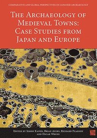 bokomslag The Archaeology of Medieval Towns: Case Studies from Japan and Europe