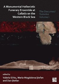 bokomslag A Monumental Hellenistic Funerary Ensemble at Callatis on the Western Black Sea
