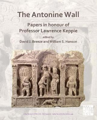The Antonine Wall: Papers in Honour of Professor Lawrence Keppie 1