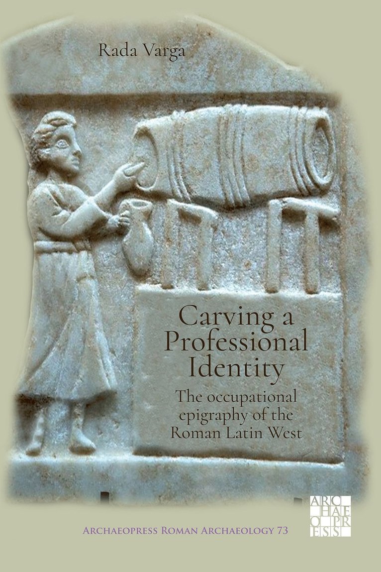 Rada Varga - Carving a Professional Identity: The Occupational Epigraphy of the Roman Latin West, Häftad