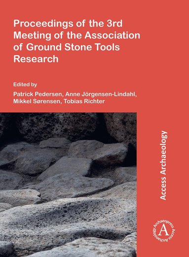 Patrick Nørskov Pedersen, Anne Jörgensen-Lindahl, Mikkel Sørrensen, Tobias Richter - Proceedings of the 3rd Meeting of the Association of Ground Stone Tools Research, Häftad