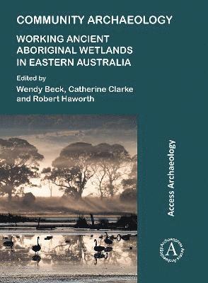 Community Archaeology: Working Ancient Aboriginal Wetlands in Eastern Australia 1