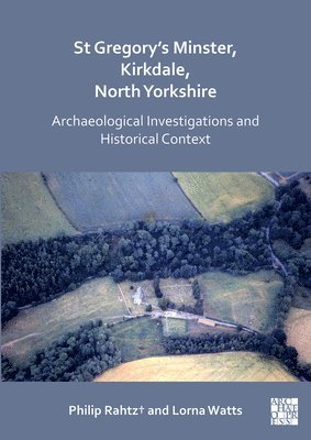 bokomslag St Gregory's Minster, Kirkdale, North Yorkshire: Archaeological Investigations and Historical Context