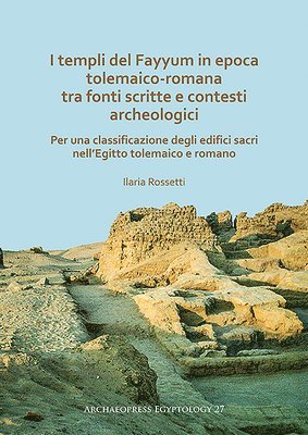 bokomslag I templi del Fayyum di epoca tolemaico-romana: tra fonti scritte e contesti archeologici