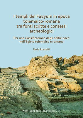 I templi del Fayyum di epoca tolemaico-romana: tra fonti scritte e contesti archeologici 1