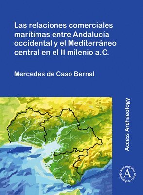 bokomslag Las relaciones comerciales marítimas entre Andalucía occidental y el Mediterráneo central en el II milenio a.C.