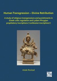 bokomslag Human Transgression  Divine Retribution: A Study of Religious Transgressions and Punishments in Greek Cultic Regulation and Lydian-Phrygian Propitiatory Inscriptions (Confession Inscriptions)