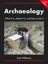 bokomslag Archaeology: What It Is, Where It Is, and How to Do It