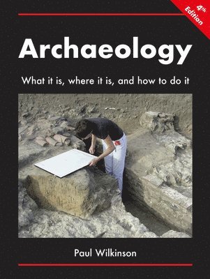 bokomslag Archaeology: What It Is, Where It Is, and How to Do It