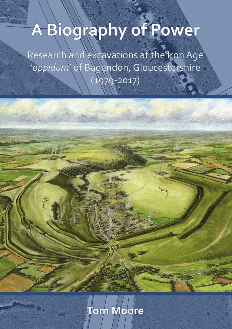 Biography of Power: Research and Excavations at the Iron Age 'oppidum' of Bagendon, Gloucestershire (1979-2017)