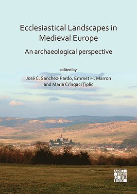 José Carlos Sánchez-Pardo, Emmet Marron, Maria Crîngaci Țiplic, Dr Jose Carlos Sanchez-Pardo, Dr Emmet Marron, Dr Maria Cringaci Tiplic, Jose Carlos Sanchez-Pardo, Maria Cringaci Tiplic - Ecclesiastical Landscapes in Medieval Europe: An Archaeological Perspective, Häftad