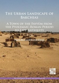 bokomslag Urban Landscape of Bakchias: A Town of the Fayy?m from the Ptolemaic-Roman Period to Late Antiquity